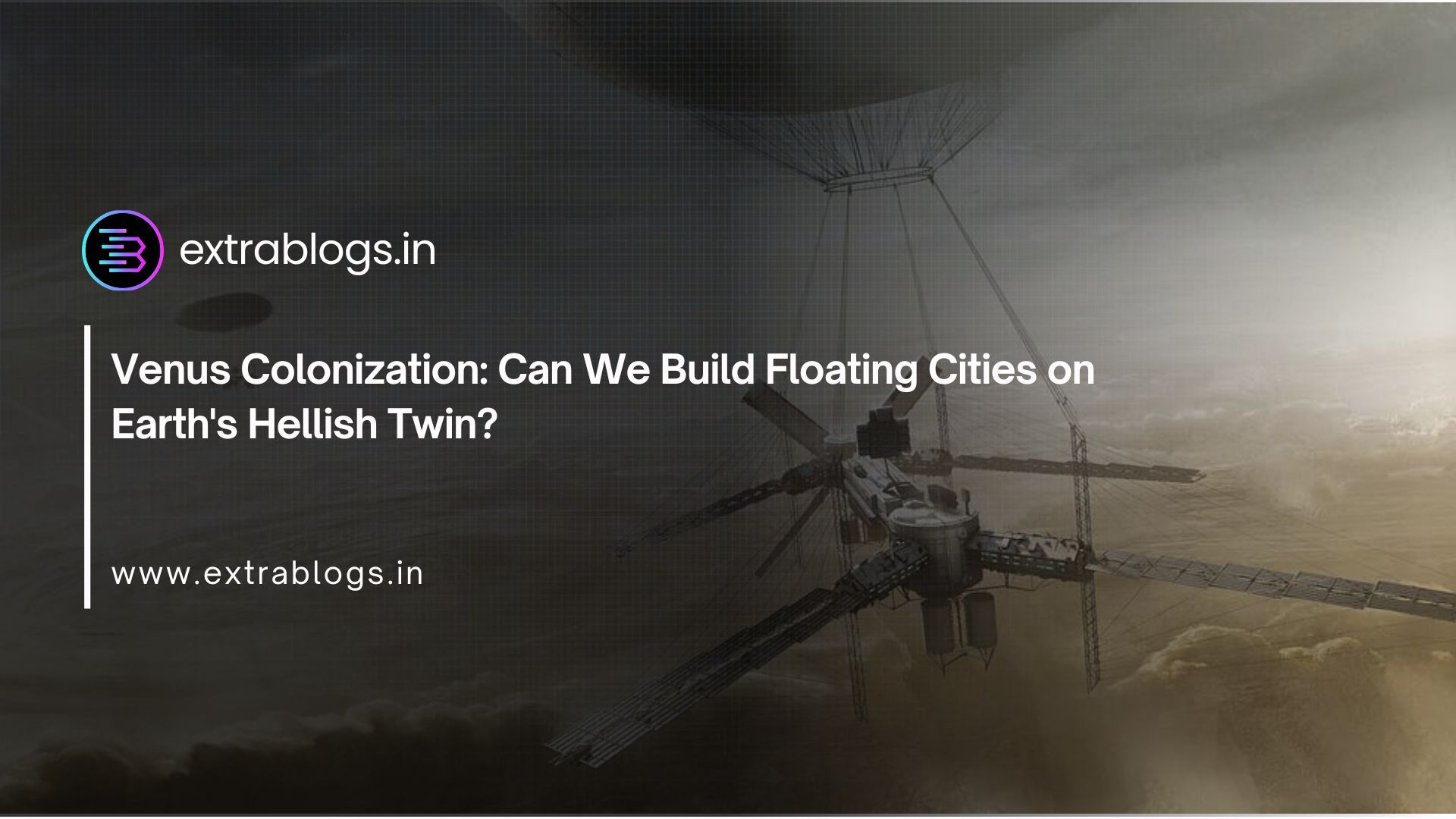Venus Colonization: Can We Build Floating Cities on Earth's Hellish Twin?