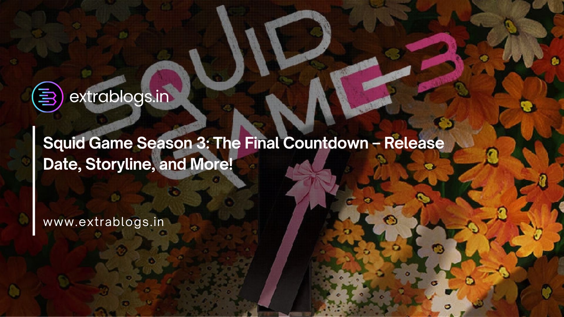 Squid Game Season 3: The Final Countdown – Release Date, Storyline, and More!